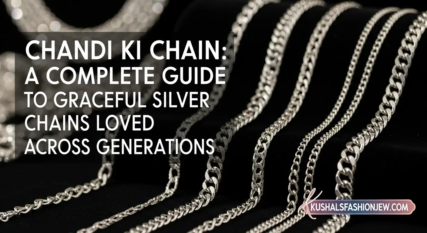 Chandi Ki Chain: A Complete Guide to Graceful Silver Chains Loved Across Generations