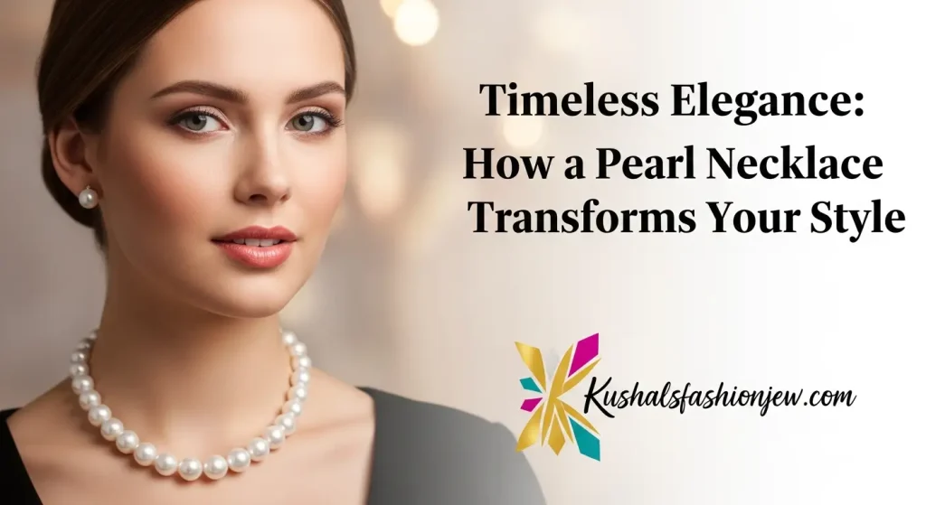 Timeless Elegance: How a Pearl Necklace Transforms Your Style Forever
